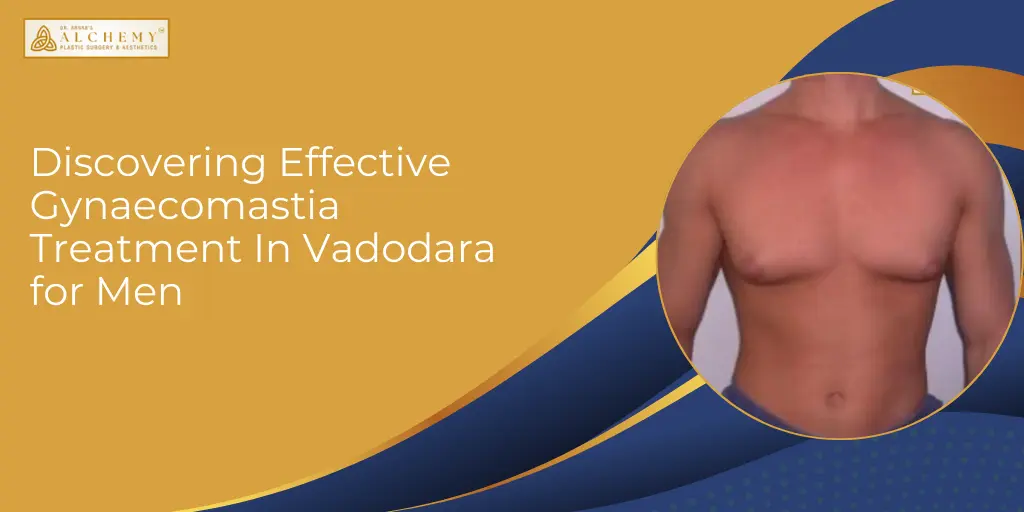 Gynaecomastia Treatment In Vadodara